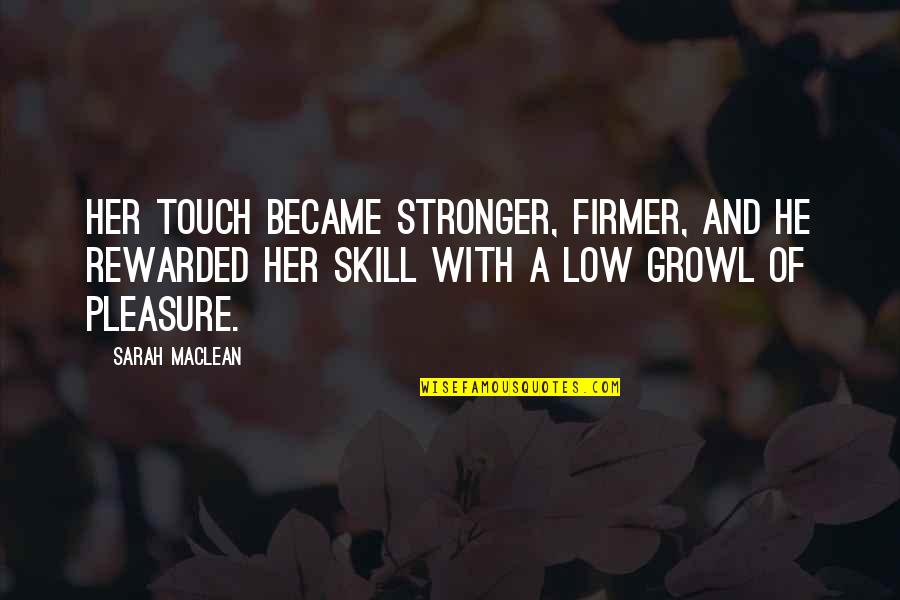 Mathioulakis Quotes By Sarah MacLean: Her touch became stronger, firmer, and he rewarded