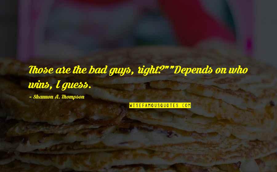 Mathiowetz Norms Quotes By Shannon A. Thompson: Those are the bad guys, right?""Depends on who