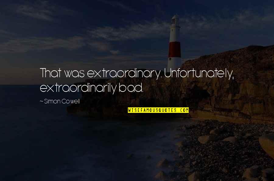 Mathiowetz Norms Quotes By Simon Cowell: That was extraordinary. Unfortunately, extraordinarily bad.