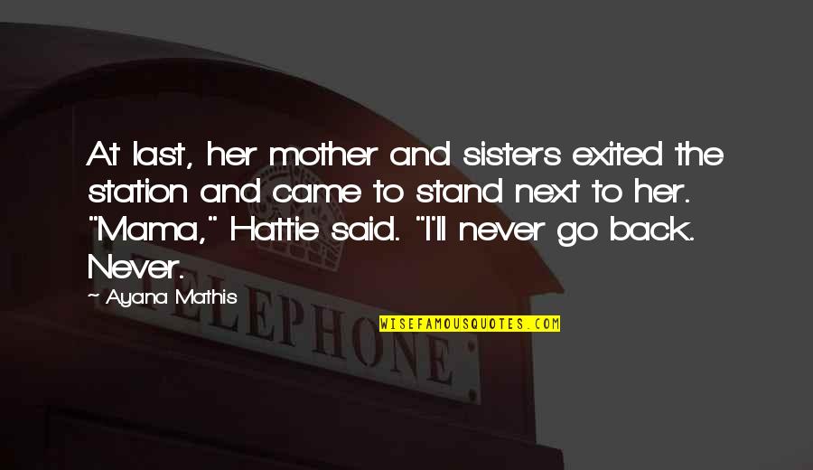 Mathis Quotes By Ayana Mathis: At last, her mother and sisters exited the
