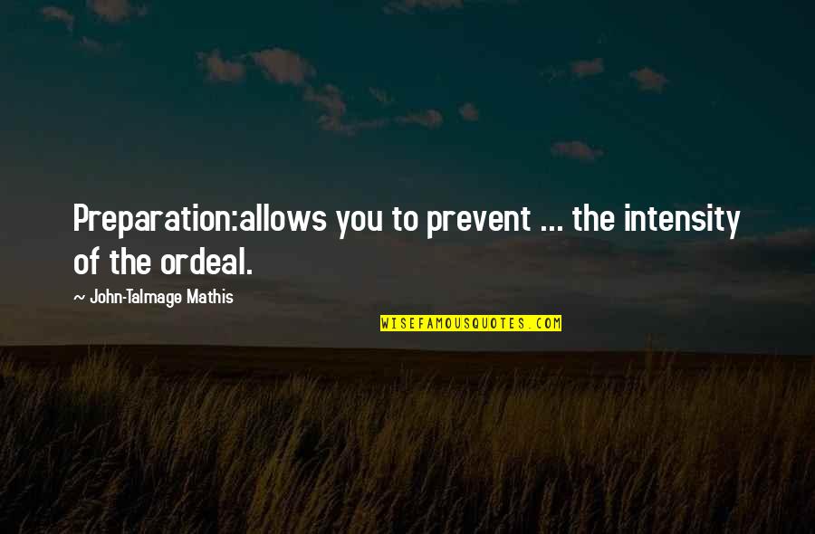 Mathis Quotes By John-Talmage Mathis: Preparation:allows you to prevent ... the intensity of Mathis Quotes By John-Talmage Mathis: Preparation:allows you to prevent ... the intensity of