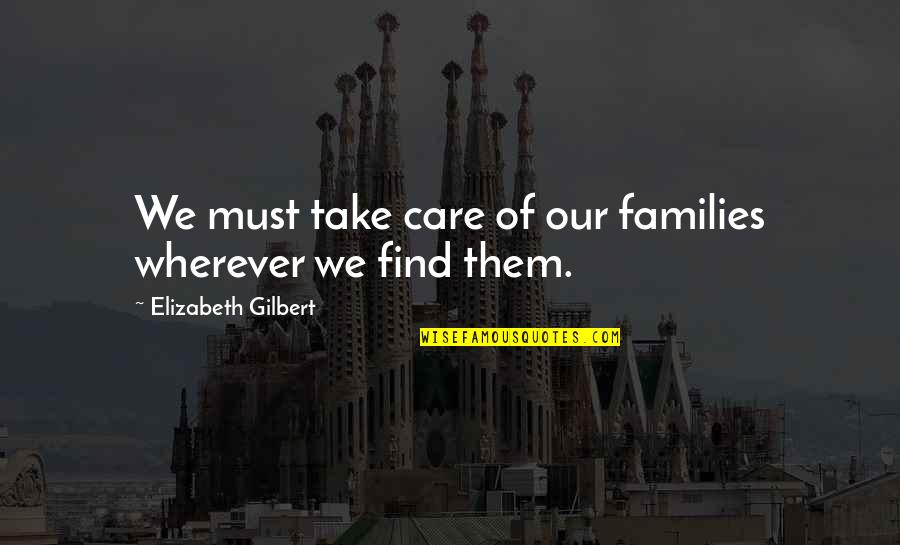 Mathison Realty Quotes By Elizabeth Gilbert: We must take care of our families wherever
