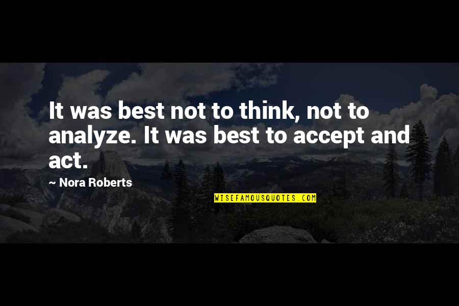 Mathists Quotes By Nora Roberts: It was best not to think, not to
