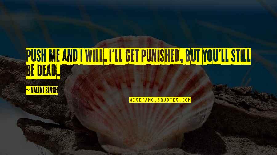 Mathivanan Mathi Quotes By Nalini Singh: Push me and I will. I'll get punished,
