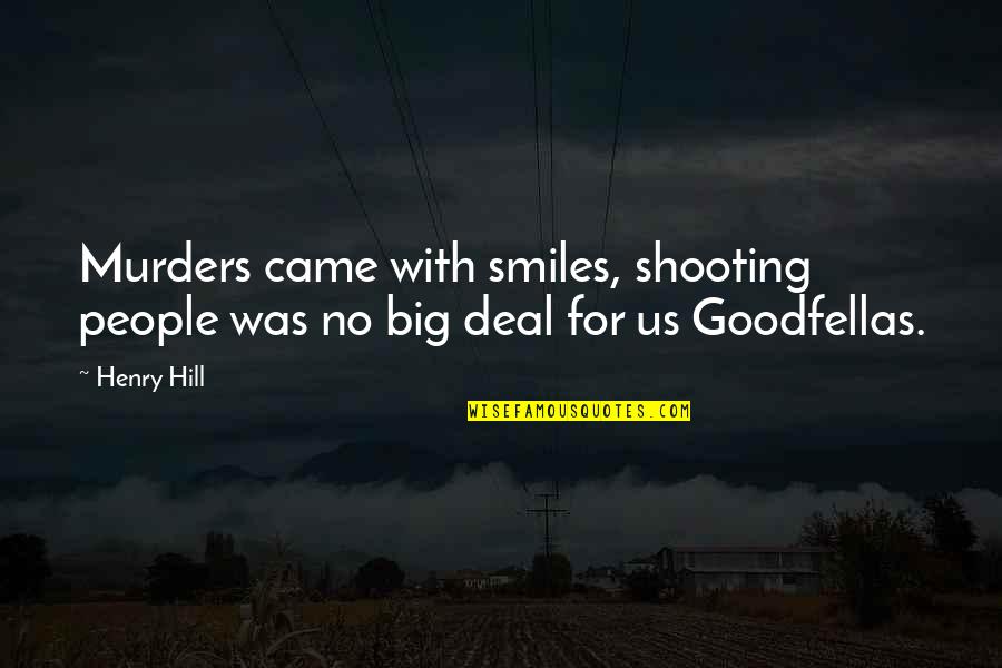 Mathletes And Athletes Quotes By Henry Hill: Murders came with smiles, shooting people was no