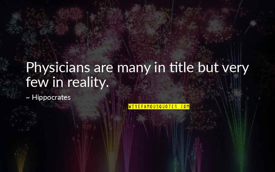 Mathletes Vs Athletes Quotes By Hippocrates: Physicians are many in title but very few