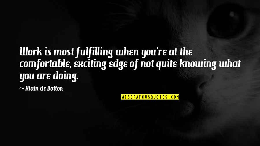 Mathlouthi Ali Quotes By Alain De Botton: Work is most fulfilling when you're at the Mathlouthi Ali Quotes By Alain De Botton: Work is most fulfilling when you're at the