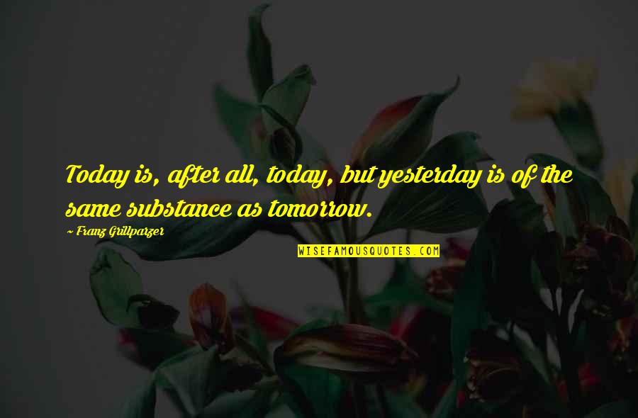 Mathmatical Quotes By Franz Grillparzer: Today is, after all, today, but yesterday is