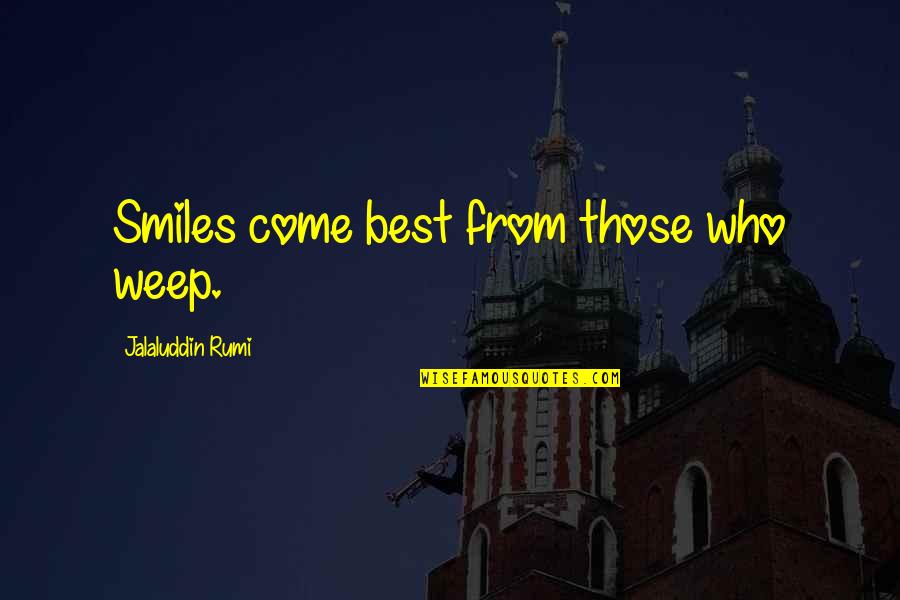 Mathmosexual Quotes By Jalaluddin Rumi: Smiles come best from those who weep.