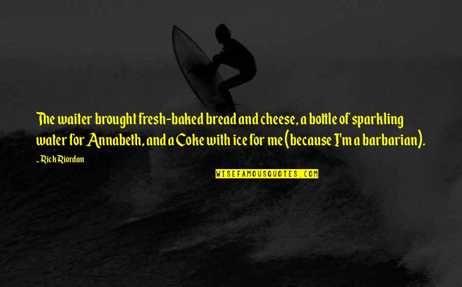 Mathnasium Quotes By Rick Riordan: The waiter brought fresh-baked bread and cheese, a Mathnasium Quotes By Rick Riordan: The waiter brought fresh-baked bread and cheese, a