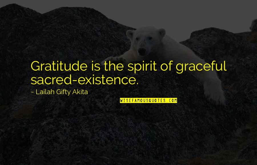 Mathnawi Quotes By Lailah Gifty Akita: Gratitude is the spirit of graceful sacred-existence.