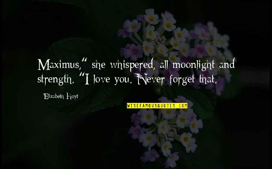 Mathot Haarlem Quotes By Elizabeth Hoyt: Maximus," she whispered, all moonlight and strength. "I