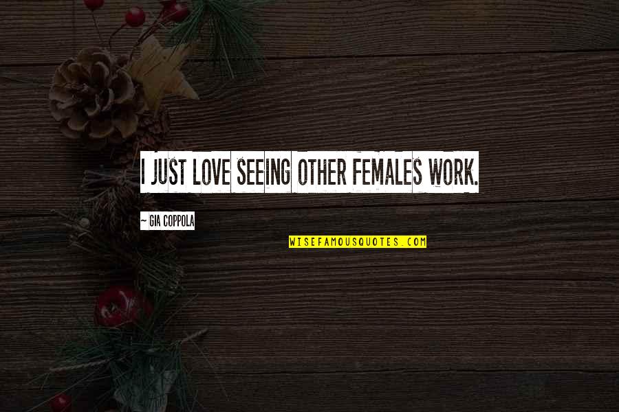 Maths Exam Motivational Quotes By Gia Coppola: I just love seeing other females work. Maths Exam Motivational Quotes By Gia Coppola: I just love seeing other females work.