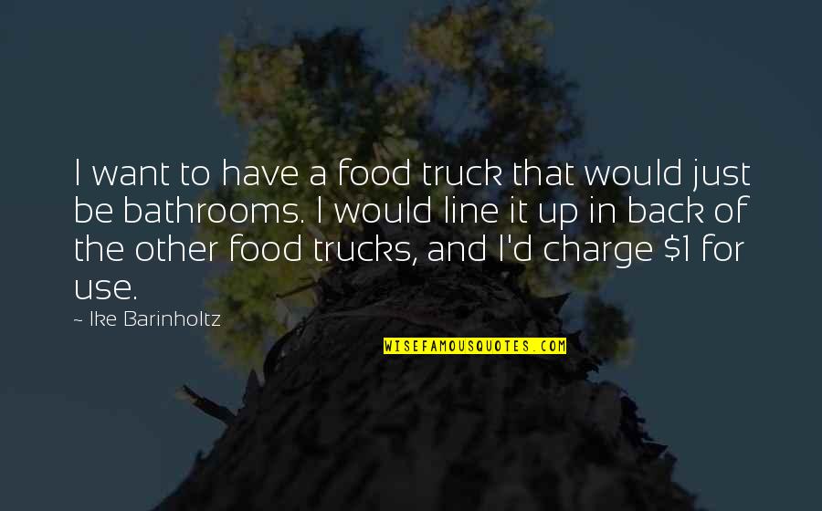 Maths In Nature Quotes By Ike Barinholtz: I want to have a food truck that