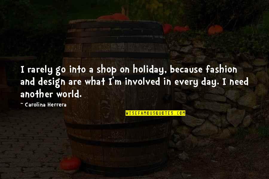 Maths Related Funny Quotes By Carolina Herrera: I rarely go into a shop on holiday,
