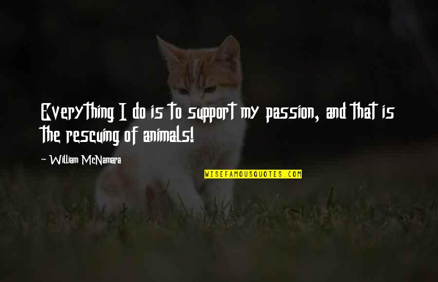 Mathu Kannada Quotes By William McNamara: Everything I do is to support my passion,