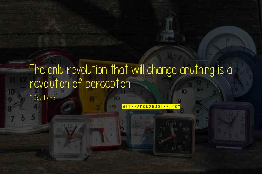 Mathura Quotes By David Icke: The only revolution that will change anything is