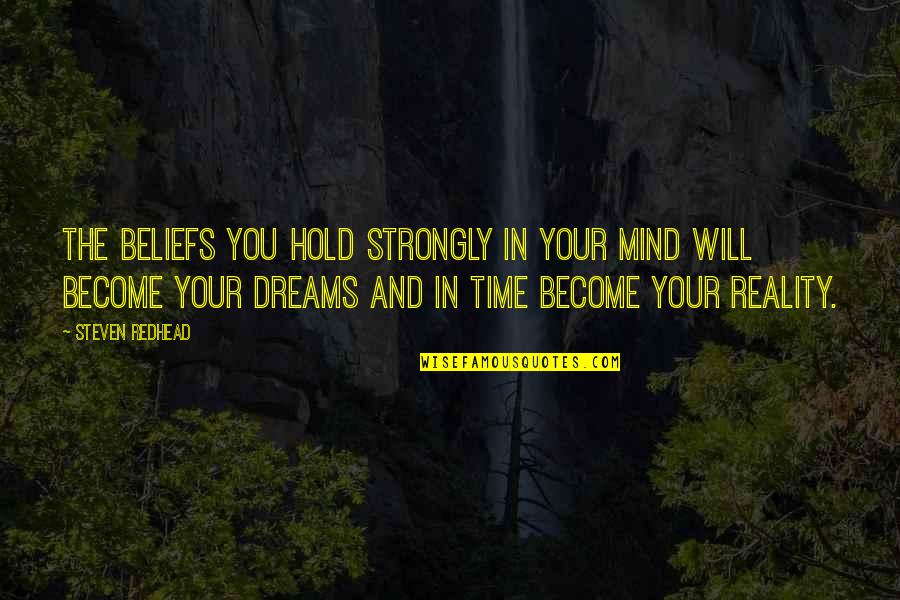 Mathura Quotes By Steven Redhead: The beliefs you hold strongly in your mind