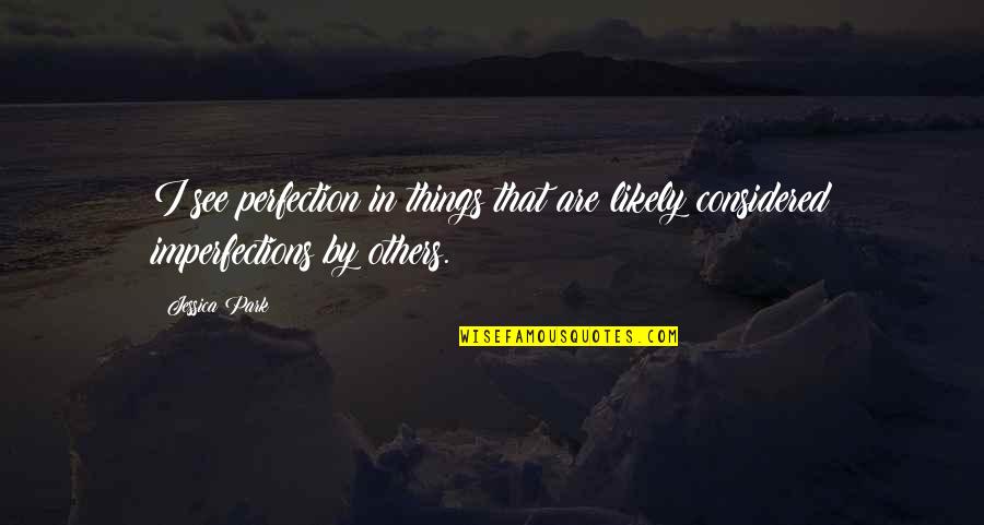 Mathurin Arizona Quotes By Jessica Park: I see perfection in things that are likely
