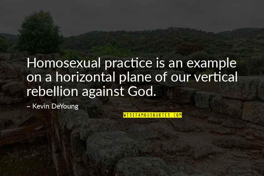 Mathurin Arizona Quotes By Kevin DeYoung: Homosexual practice is an example on a horizontal Mathurin Arizona Quotes By Kevin DeYoung: Homosexual practice is an example on a horizontal