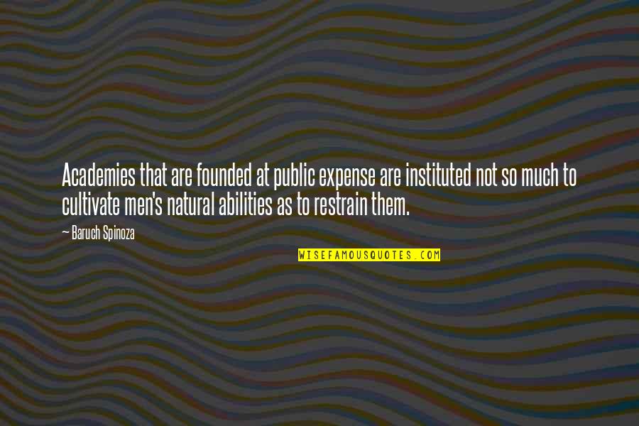 Matiana Mitchell Quotes By Baruch Spinoza: Academies that are founded at public expense are Matiana Mitchell Quotes By Baruch Spinoza: Academies that are founded at public expense are
