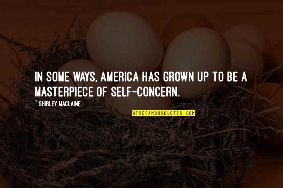 Matica Quotes By Shirley Maclaine: In some ways, America has grown up to Matica Quotes By Shirley Maclaine: In some ways, America has grown up to