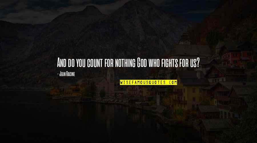 Matico Quotes By Jean Racine: And do you count for nothing God who