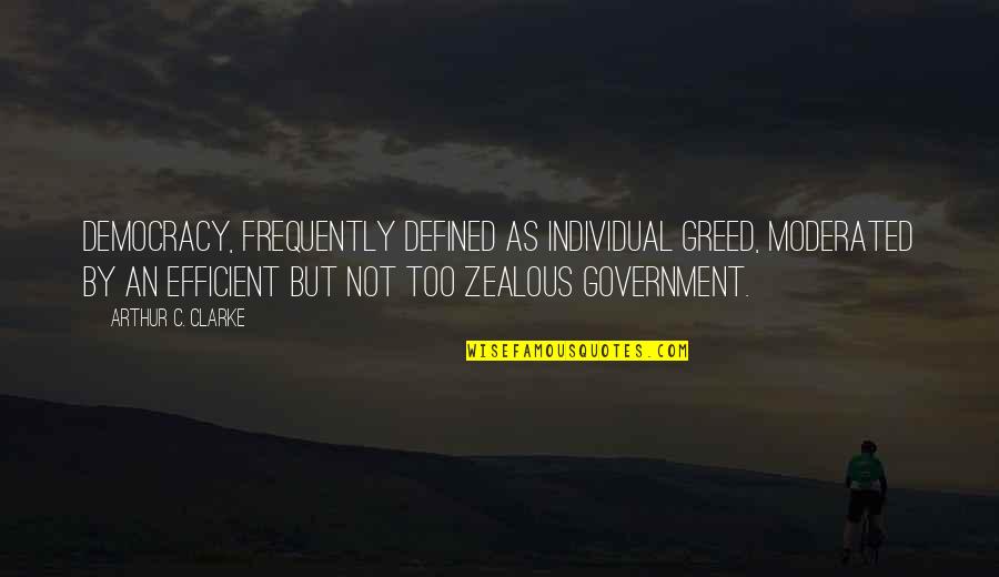 Matienzo 1698 Quotes By Arthur C. Clarke: Democracy, frequently defined as Individual greed, moderated by Matienzo 1698 Quotes By Arthur C. Clarke: Democracy, frequently defined as Individual greed, moderated by