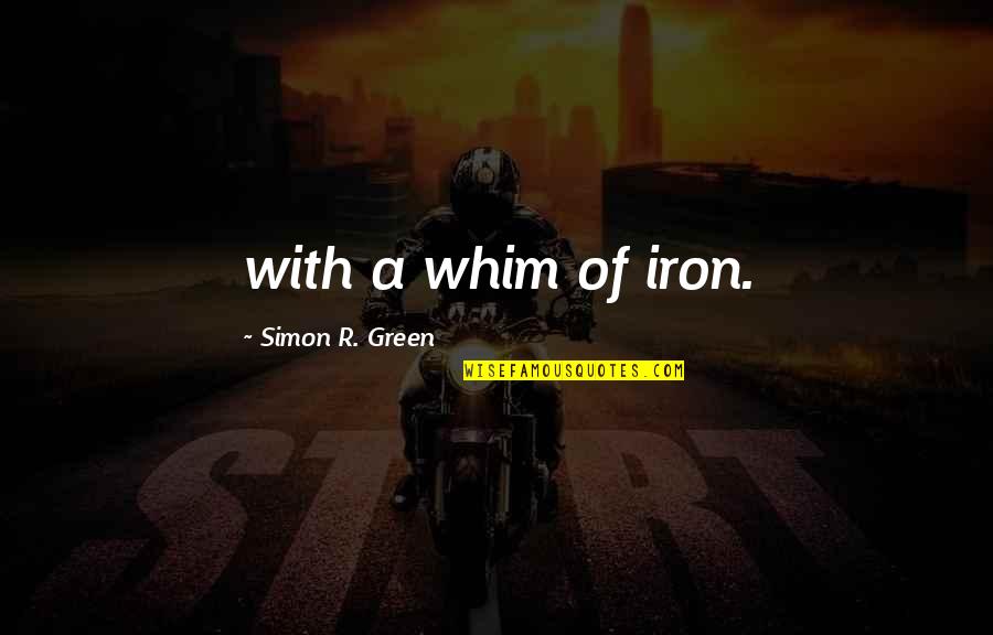Matienzo Painting Quotes By Simon R. Green: with a whim of iron.