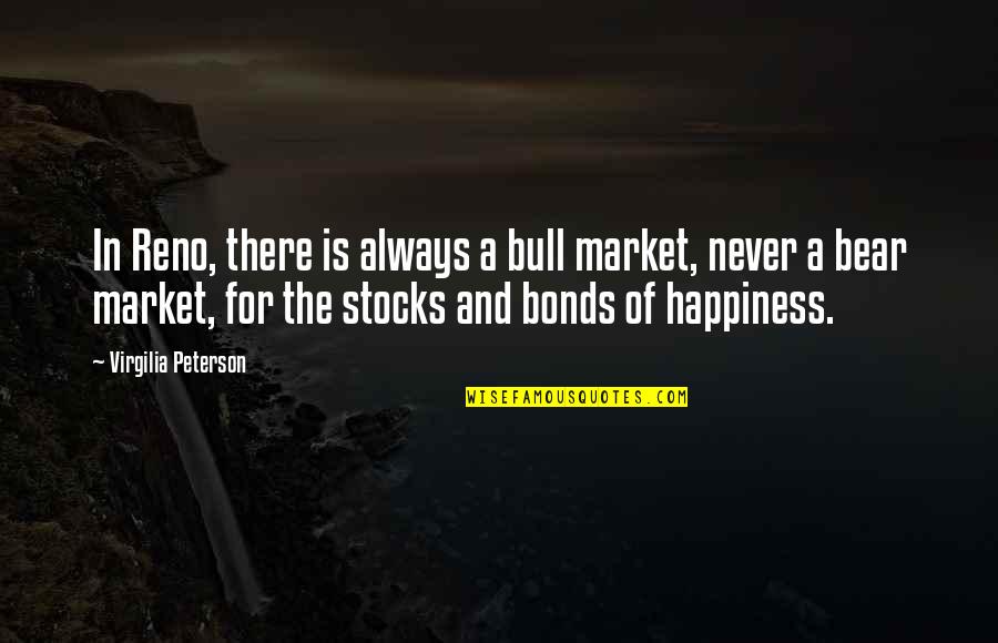 Maties Sta Quotes By Virgilia Peterson: In Reno, there is always a bull market,