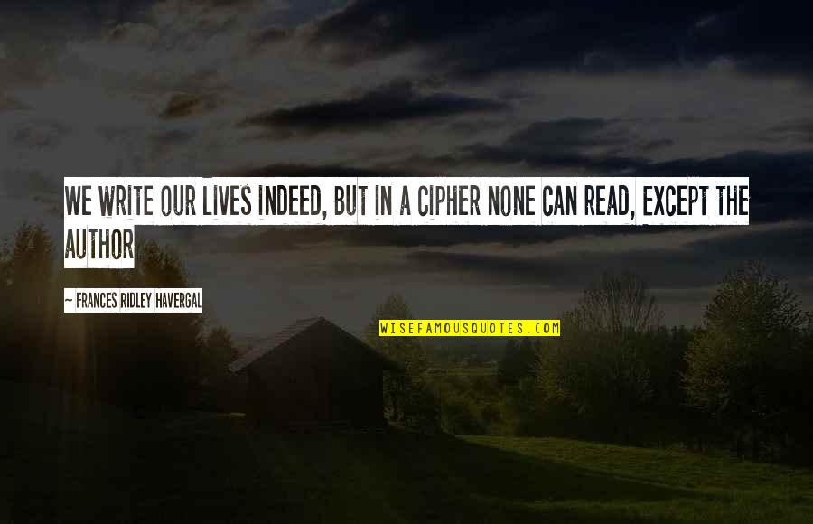 Matija Ban Quotes By Frances Ridley Havergal: We write our lives indeed, But in a Matija Ban Quotes By Frances Ridley Havergal: We write our lives indeed, But in a