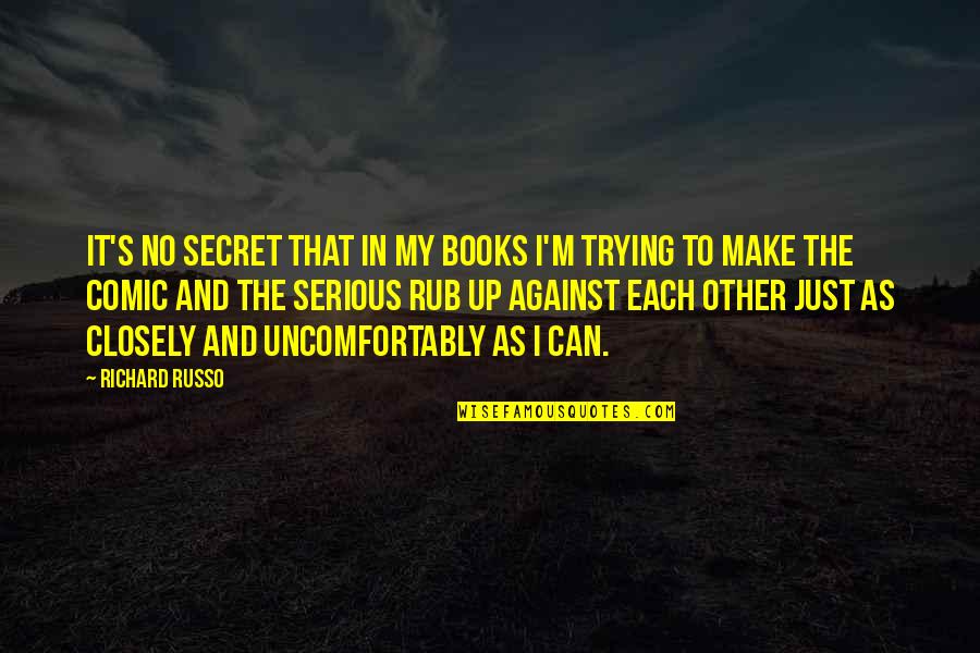 Matija Beckovic Quotes By Richard Russo: It's no secret that in my books I'm