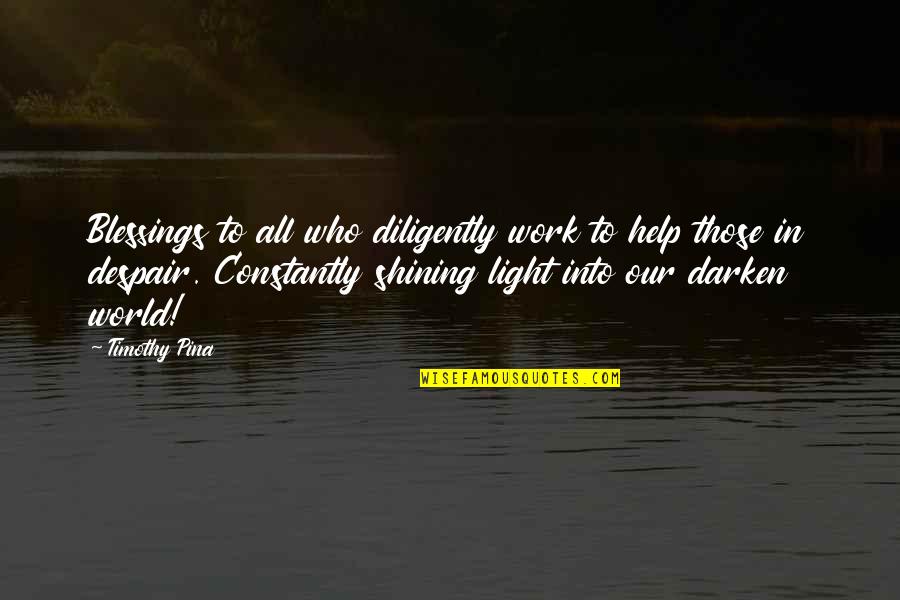 Matijasich Quotes By Timothy Pina: Blessings to all who diligently work to help Matijasich Quotes By Timothy Pina: Blessings to all who diligently work to help