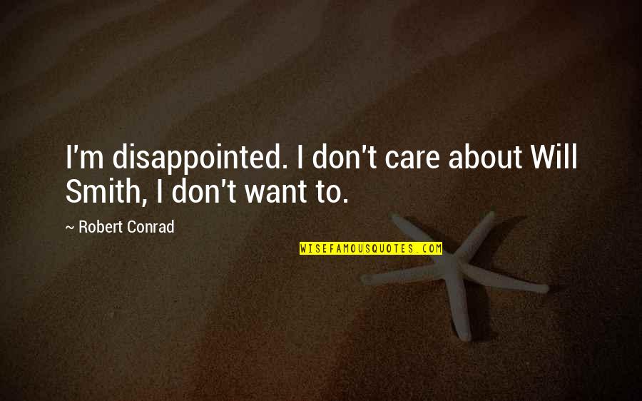 Matika Online Quotes By Robert Conrad: I'm disappointed. I don't care about Will Smith,