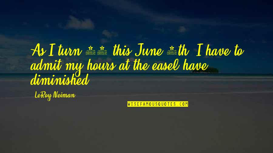 Matikas Santos Quotes By LeRoy Neiman: As I turn 91 this June 8th, I