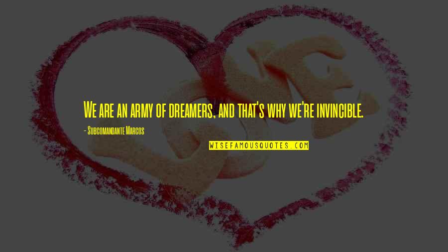 Matiki Island Quotes By Subcomandante Marcos: We are an army of dreamers, and that's Matiki Island Quotes By Subcomandante Marcos: We are an army of dreamers, and that's