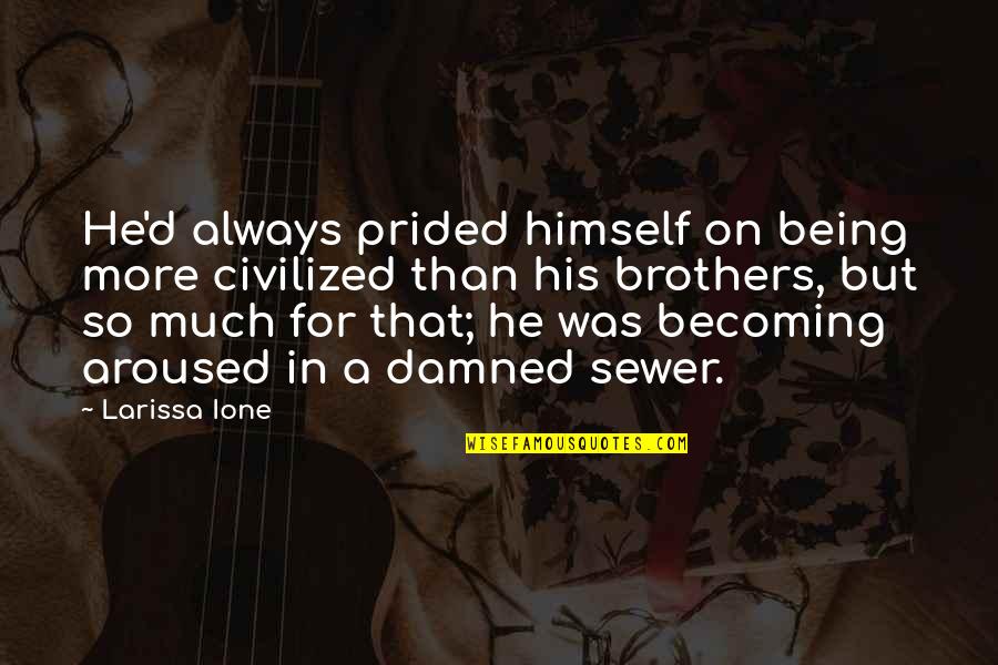 Matiki Quotes By Larissa Ione: He'd always prided himself on being more civilized