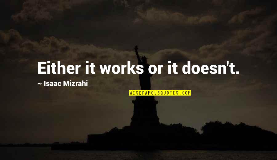 Matilda Chocolate Cake Quotes By Isaac Mizrahi: Either it works or it doesn't. Matilda Chocolate Cake Quotes By Isaac Mizrahi: Either it works or it doesn't.