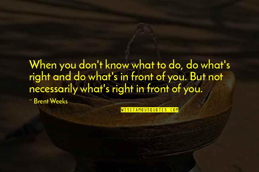 Matilda Play Quotes By Brent Weeks: When you don't know what to do, do Matilda Play Quotes By Brent Weeks: When you don't know what to do, do