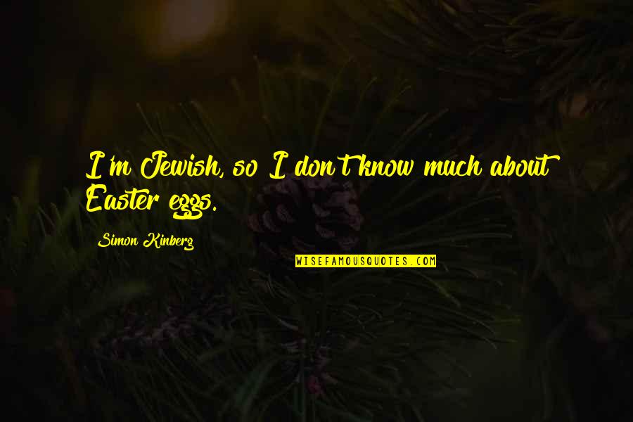 Matilda Trunchbull Quotes By Simon Kinberg: I'm Jewish, so I don't know much about Matilda Trunchbull Quotes By Simon Kinberg: I'm Jewish, so I don't know much about