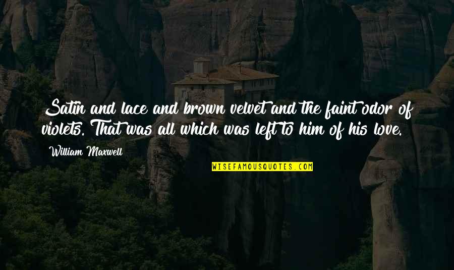 Matildas Mad Quotes By William Maxwell: Satin and lace and brown velvet and the Matildas Mad Quotes By William Maxwell: Satin and lace and brown velvet and the