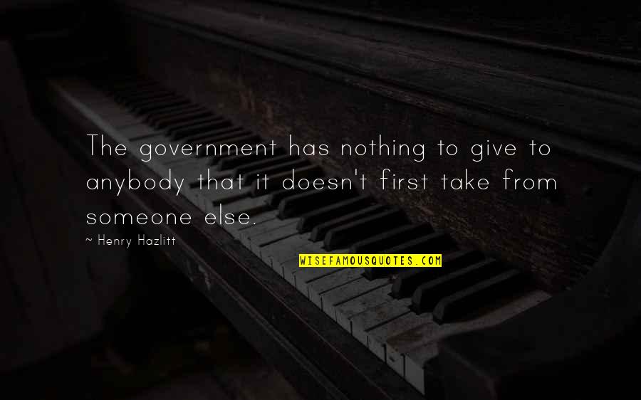 Matildasmeadow Quotes By Henry Hazlitt: The government has nothing to give to anybody