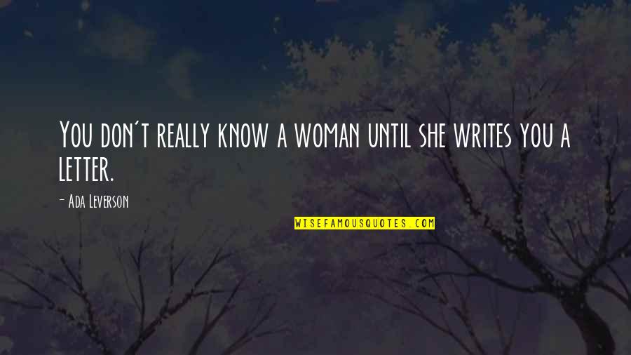Matilde Brandi Quotes By Ada Leverson: You don't really know a woman until she Matilde Brandi Quotes By Ada Leverson: You don't really know a woman until she