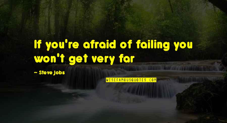 Matilija Nursery Quotes By Steve Jobs: If you're afraid of failing you won't get Matilija Nursery Quotes By Steve Jobs: If you're afraid of failing you won't get