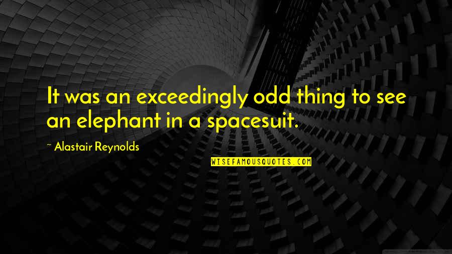 Matimtiman Kahulugan Quotes By Alastair Reynolds: It was an exceedingly odd thing to see