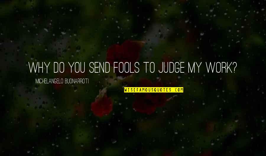 Matimtiman Street Quotes By Michelangelo Buonarroti: Why do You Send Fools To judge My Matimtiman Street Quotes By Michelangelo Buonarroti: Why do You Send Fools To judge My