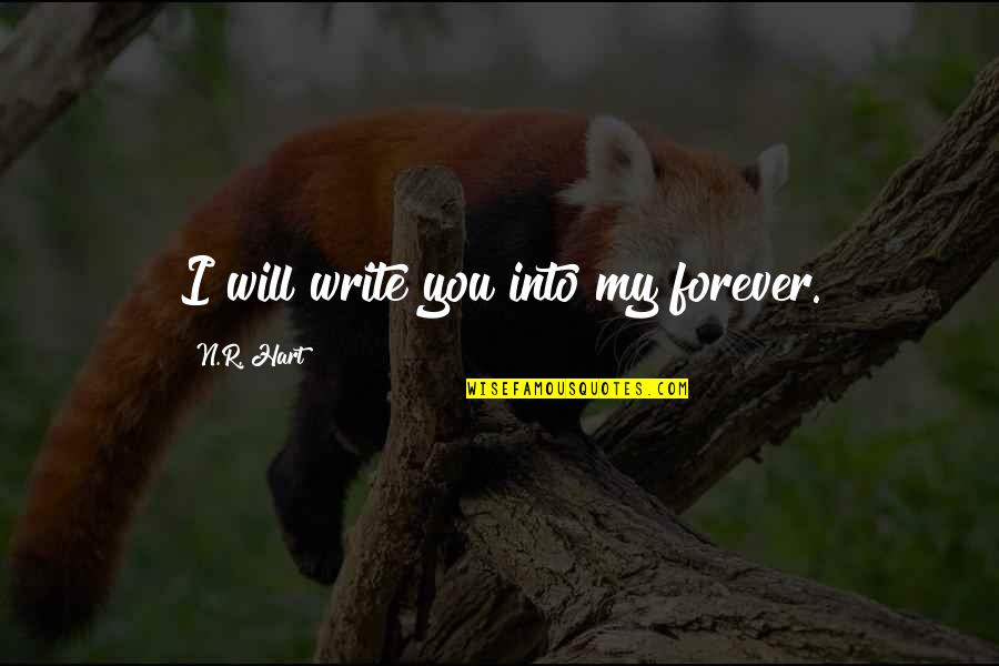 Matinee Jacket Quotes By N.R. Hart: I will write you into my forever. Matinee Jacket Quotes By N.R. Hart: I will write you into my forever.