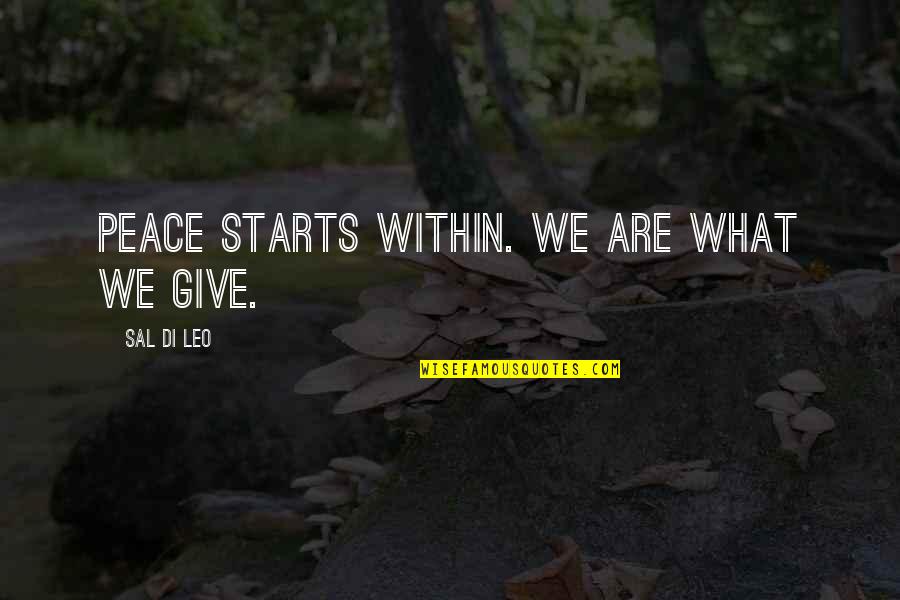 Matinee Quotes By Sal Di Leo: Peace starts within. We are what we give. Matinee Quotes By Sal Di Leo: Peace starts within. We are what we give.