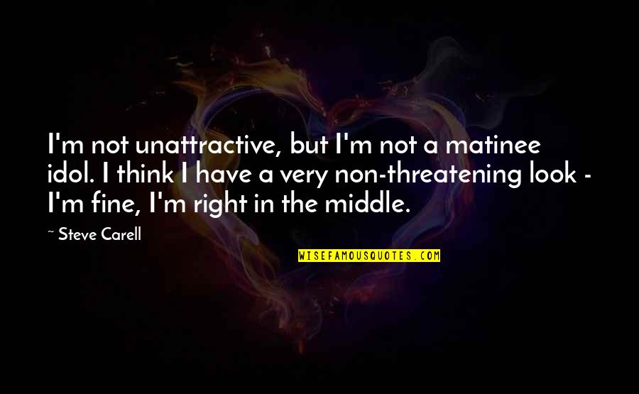 Matinee Quotes By Steve Carell: I'm not unattractive, but I'm not a matinee