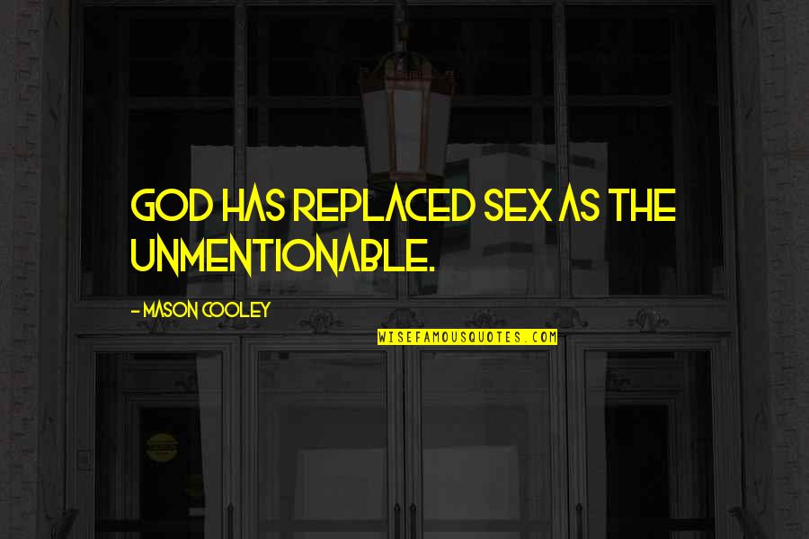 Matinees On Broadway Quotes By Mason Cooley: God has replaced sex as the unmentionable. Matinees On Broadway Quotes By Mason Cooley: God has replaced sex as the unmentionable.